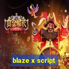 blaze x script