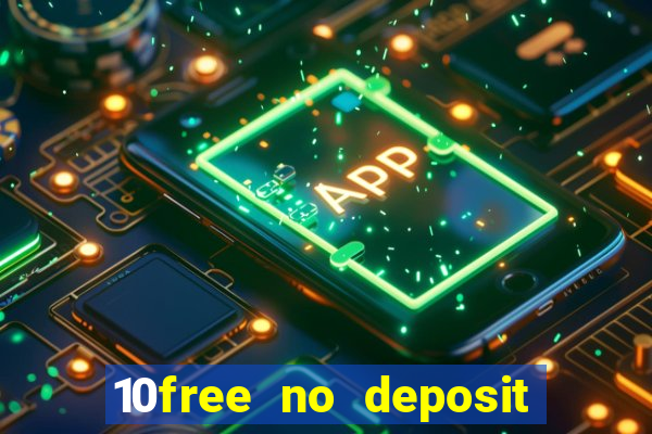 10free no deposit mobile casino