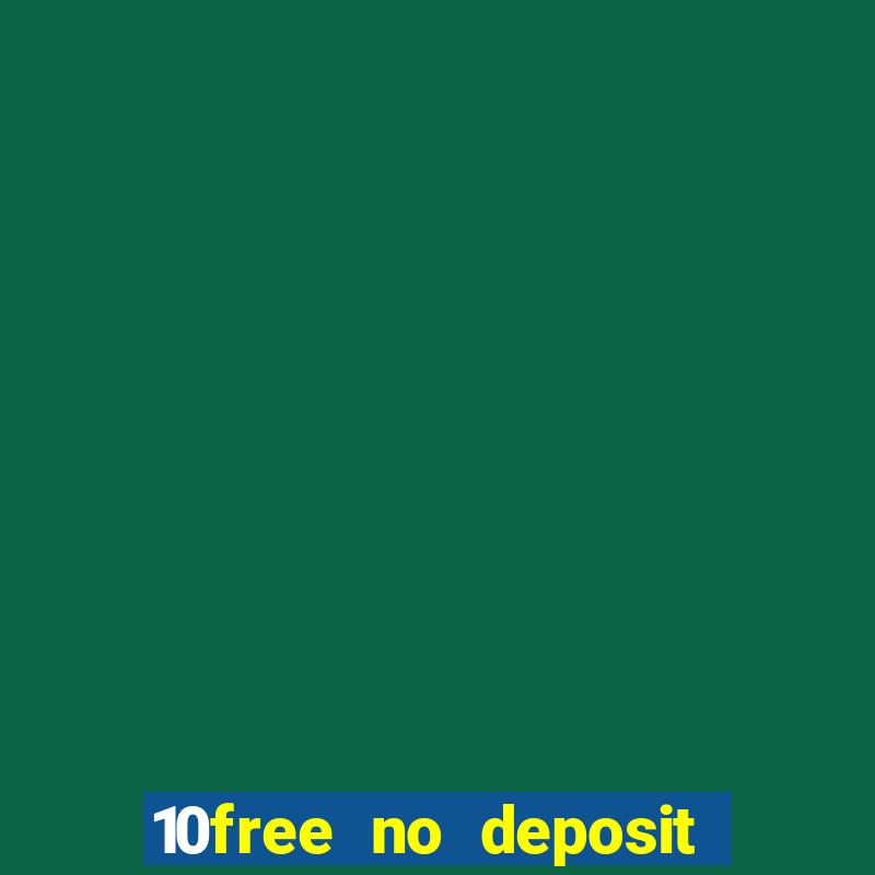 10free no deposit mobile casino