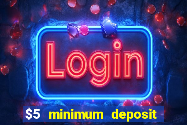 $5 minimum deposit online casino usa