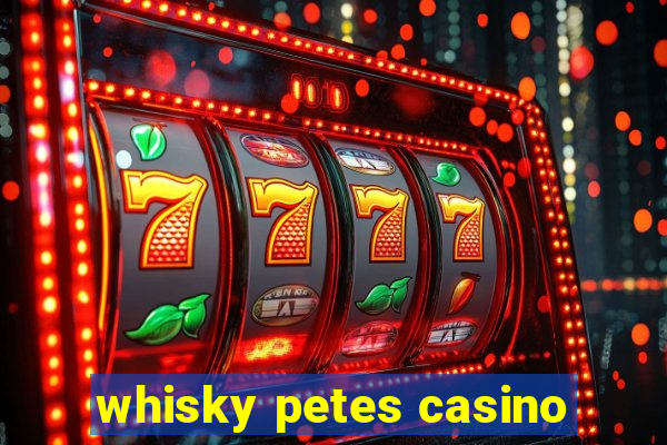 whisky petes casino