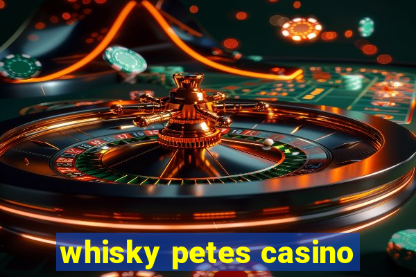 whisky petes casino