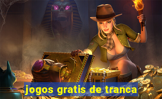 jogos gratis de tranca