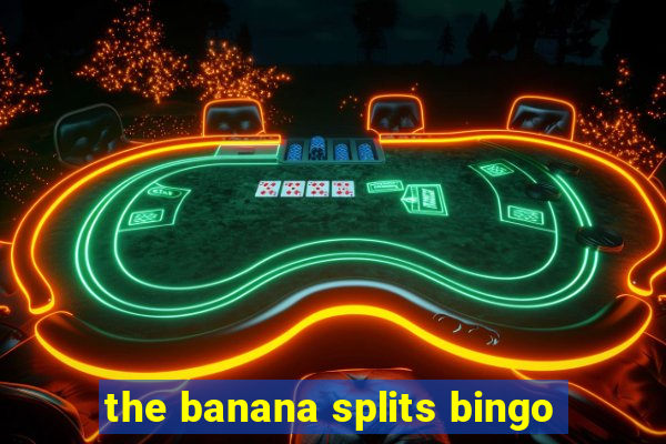 the banana splits bingo