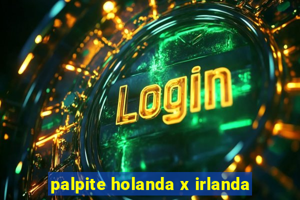 palpite holanda x irlanda