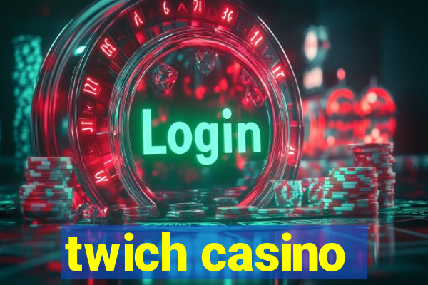 twich casino