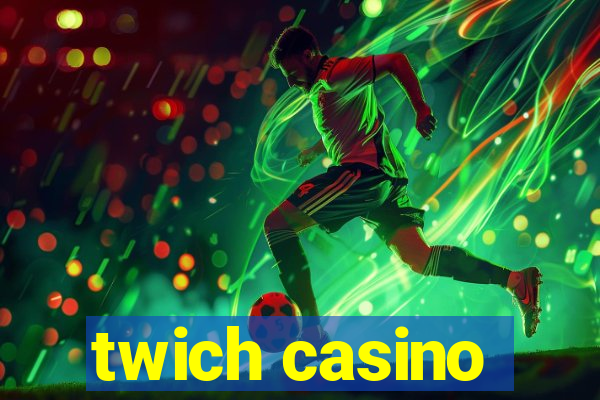 twich casino