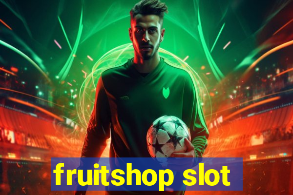 fruitshop slot