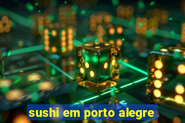 sushi em porto alegre