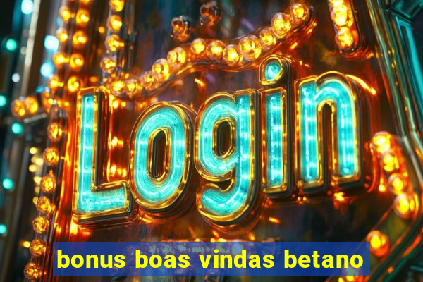 bonus boas vindas betano