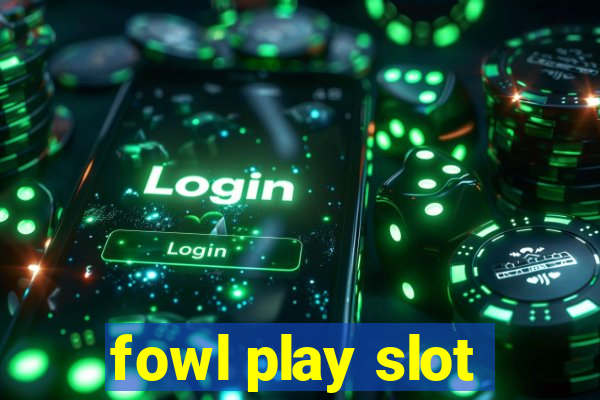 fowl play slot