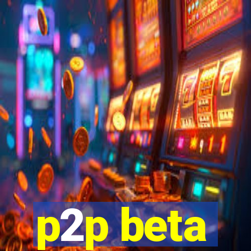 p2p beta