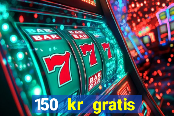 150 kr gratis casino uten innskudd