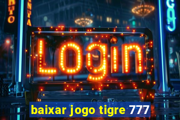 baixar jogo tigre 777