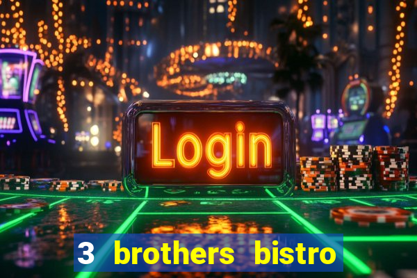 3 brothers bistro and casino review