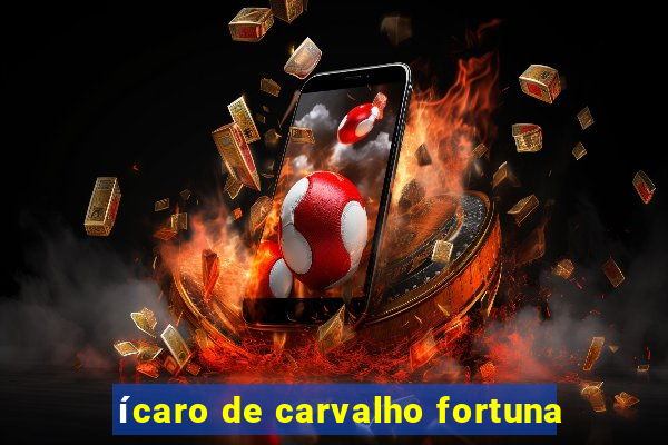 ícaro de carvalho fortuna