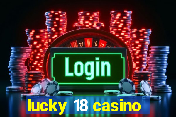 lucky 18 casino