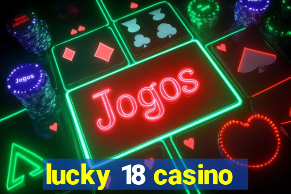 lucky 18 casino