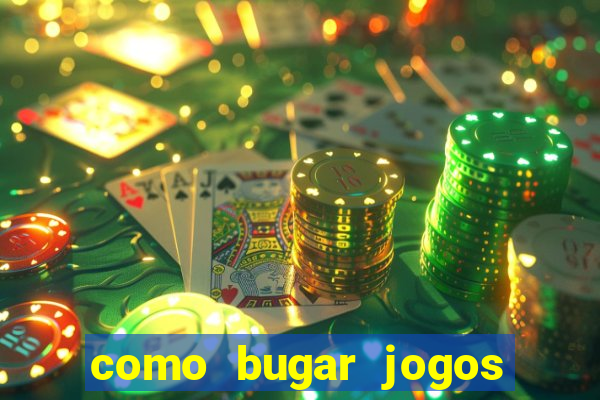 como bugar jogos de cassino