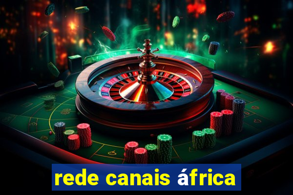 rede canais áfrica