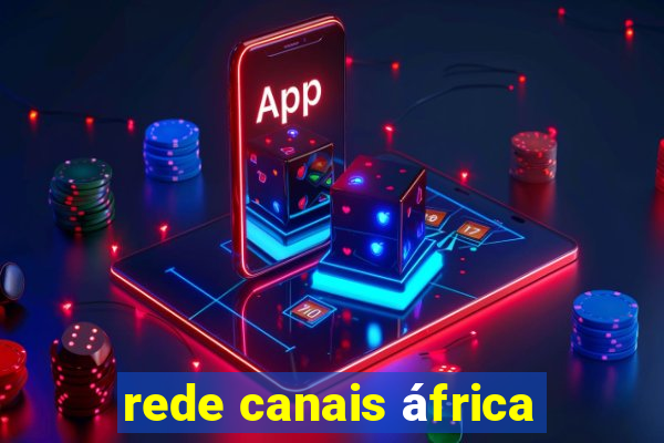 rede canais áfrica