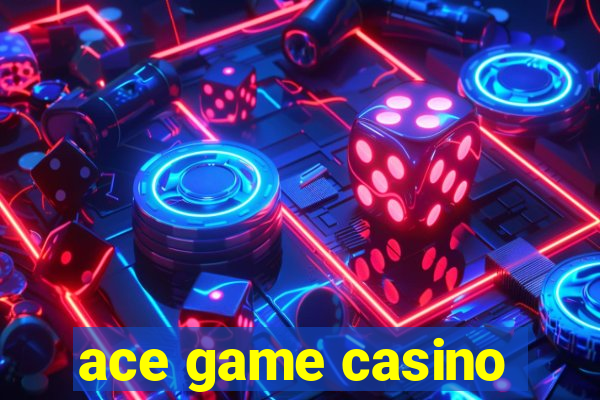 ace game casino