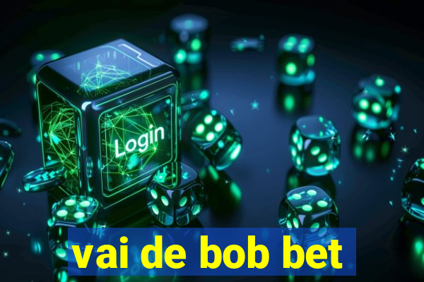 vai de bob bet