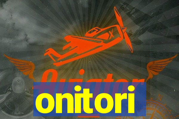 onitori