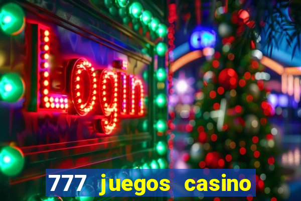 777 juegos casino maquinas tragamonedas