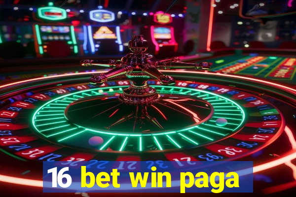 16 bet win paga