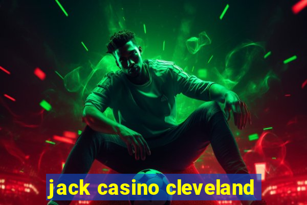 jack casino cleveland