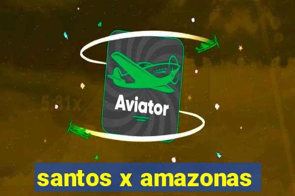 santos x amazonas