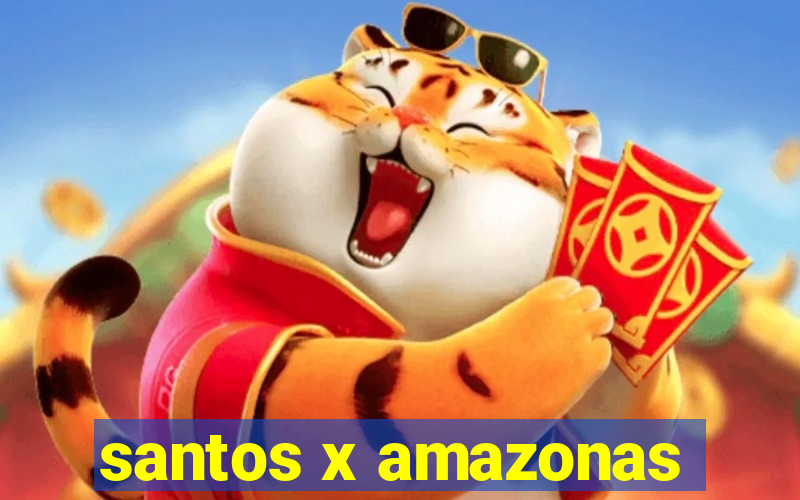 santos x amazonas