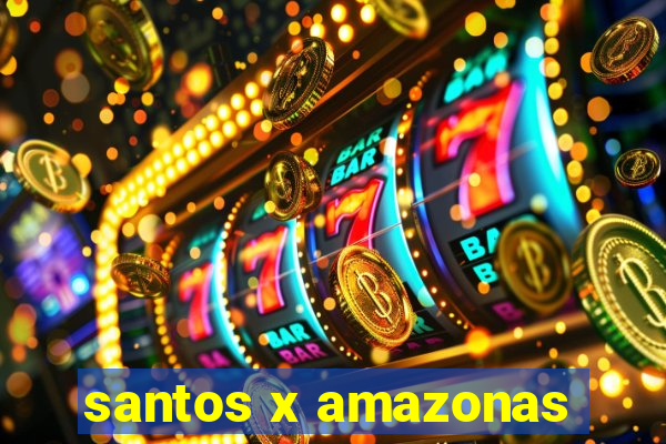 santos x amazonas