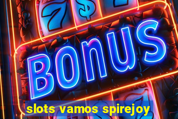 slots vamos spirejoy