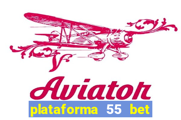 plataforma 55 bet 茅 confi谩vel