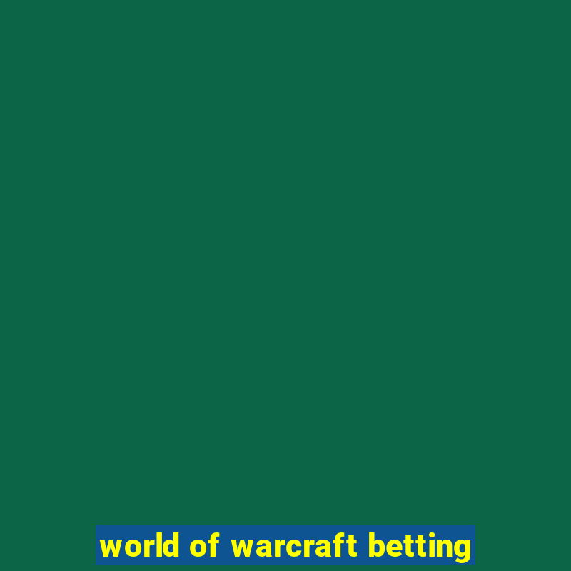 world of warcraft betting