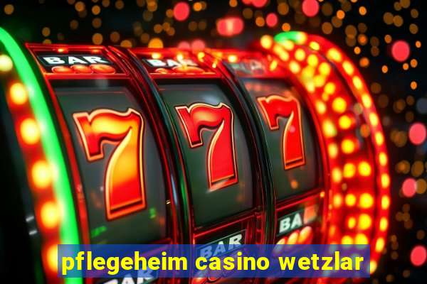 pflegeheim casino wetzlar