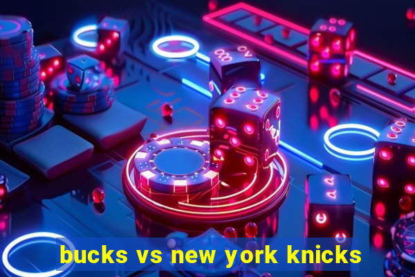 bucks vs new york knicks