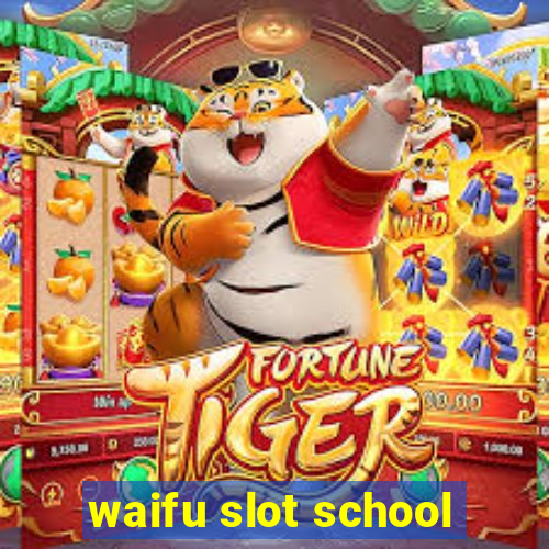 waifu slot school