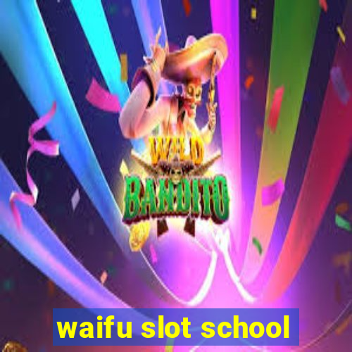 waifu slot school