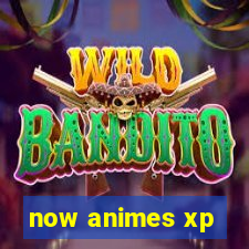 now animes xp