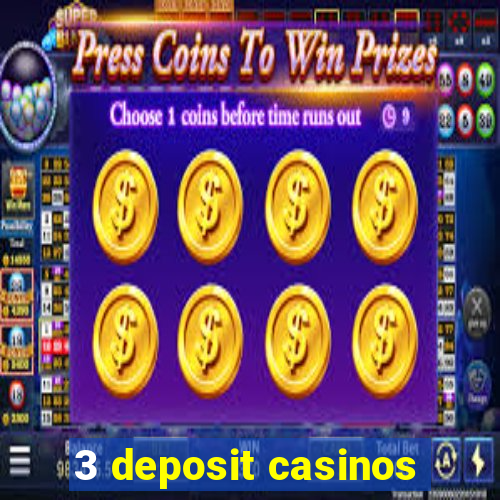 3 deposit casinos