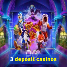 3 deposit casinos