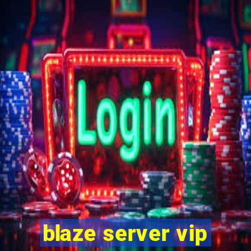 blaze server vip