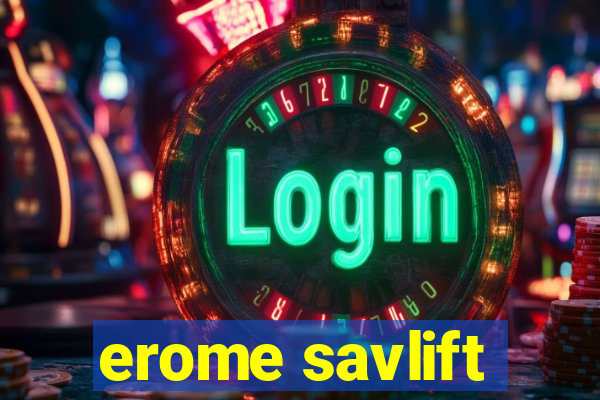 erome savlift