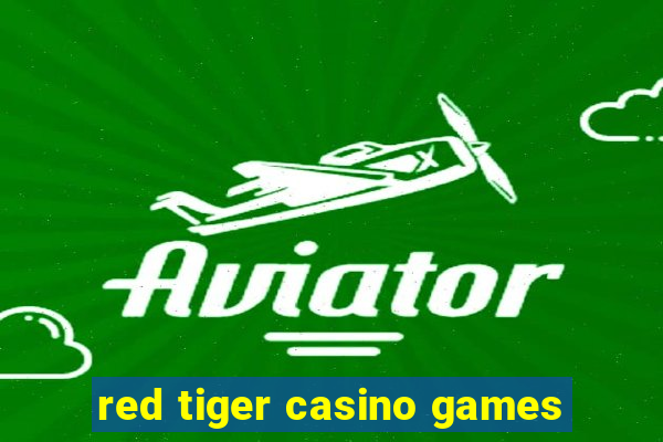 red tiger casino games