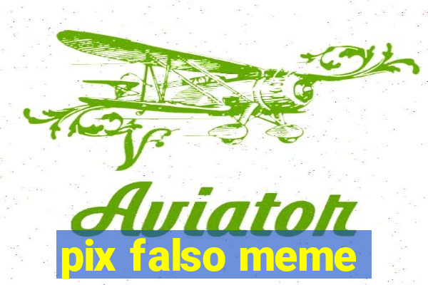 pix falso meme