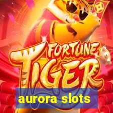 aurora slots