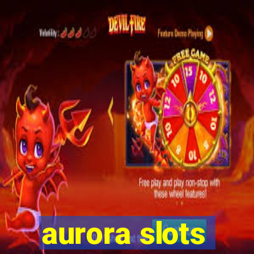 aurora slots